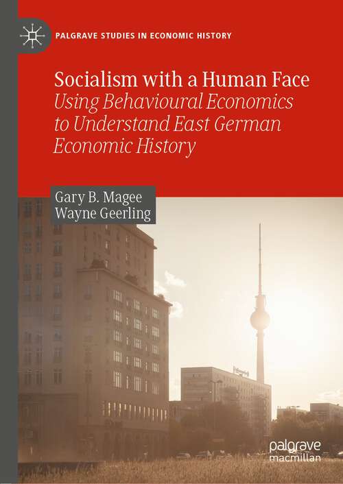 Book cover of Socialism with a Human Face: Using Behavioural Economics to Understand East German Economic History (1st ed. 2022) (Palgrave Studies in Economic History)