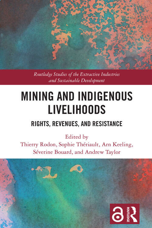 Book cover of Mining and Indigenous Livelihoods: Rights, Revenues, and Resistance (Routledge Studies of the Extractive Industries and Sustainable Development)