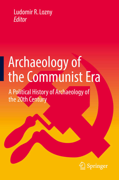Book cover of Archaeology of the Communist Era: A Political History of Archaeology of the 20th Century