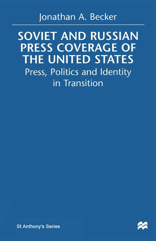 Book cover of Soviet and Russian Press Coverage of the United States: Press, Politics and Identity in Transition (1999) (St Antony's Series)