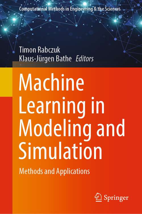 Book cover of Machine Learning in Modeling and Simulation: Methods and Applications (1st ed. 2023) (Computational Methods in Engineering & the Sciences)