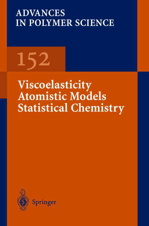 Book cover of Viscoelasticity Atomistic Models Statistical Chemistry (2000) (Advances in Polymer Science #152)