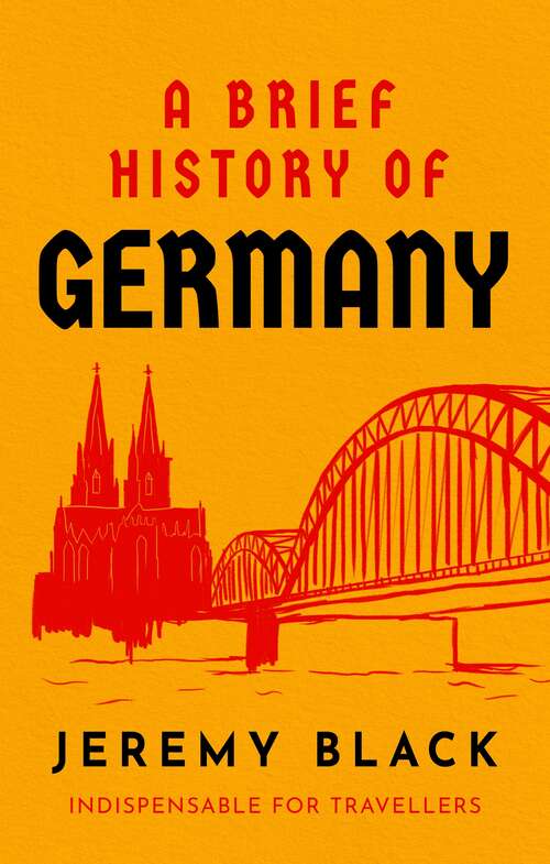 Book cover of A Brief History of Germany: Indispensable for Travellers (Brief Histories)