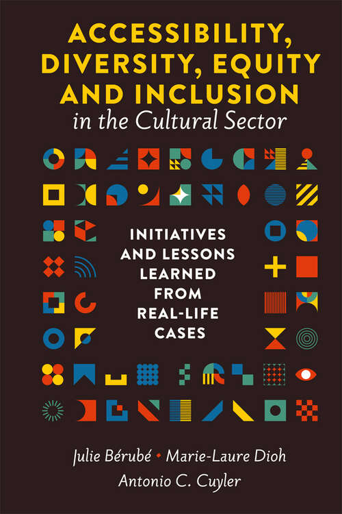 Book cover of Accessibility, Diversity, Equity and Inclusion in the Cultural Sector: Initiatives and Lessons Learned from Real-life Cases