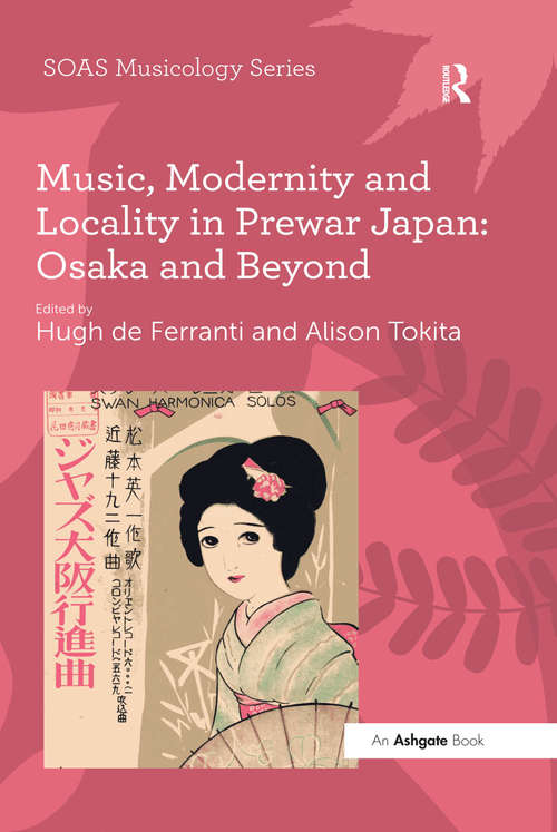 Book cover of Music, Modernity and Locality in Prewar Japan: Osaka and Beyond (SOAS Studies in Music)