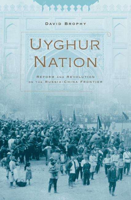 Book cover of Uyghur Nation: Reform And Revolution On The Russia-china Frontier