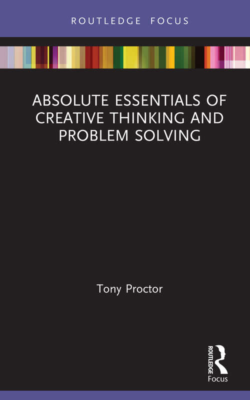 Book cover of Absolute Essentials of Creative Thinking and Problem Solving (Absolute Essentials of Business and Economics)