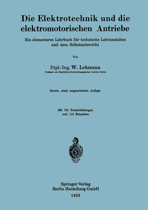 Book cover of Die Elektrotechnik und die elektromotorischen Antriebe: Ein elementares Lehrbuch für technische Lehranstalten und zum Selbstunterricht (2. Aufl. 1933)