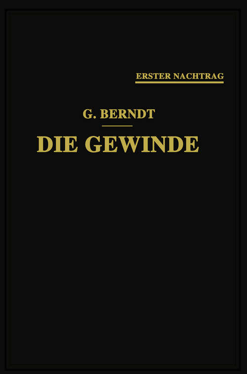 Book cover of Die Gewinde, ihre Entwicklung, ihre Messung und ihre Toleranzen: Erster Nachtrag (1. Aufl. 1926)
