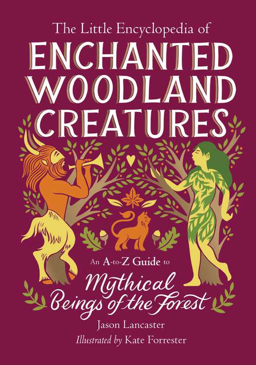 Book cover of The Little Encyclopedia of Enchanted Woodland Creatures: An A-to-Z Guide to Mythical Beings of the Forest (The Little Encyclopedias of Mythological Creatures)