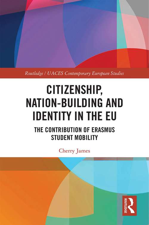 Book cover of Citizenship, Nation-building and Identity in the EU: The Contribution of Erasmus Student Mobility (Routledge/UACES Contemporary European Studies)