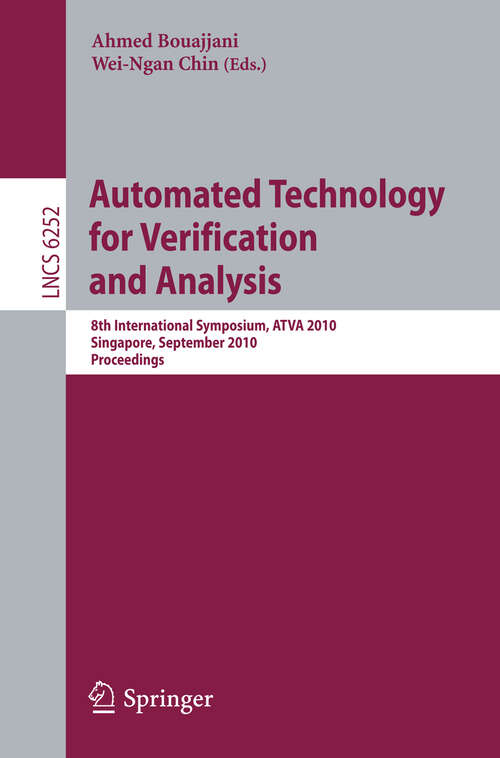 Book cover of Automated Technology for Verification and Analysis: 8th International Symposium, ATVA 2010, Singapore, September 21-24, 2010, Proceedings (2010) (Lecture Notes in Computer Science #6252)