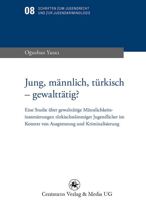 Book cover of Jung, männlich, türkisch - gewalttätig? (1. Aufl. 2011) (Schriften zum Jugendrecht und zur Jugendkriminologie #8)