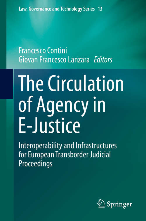 Book cover of The Circulation of Agency in E-Justice: Interoperability and Infrastructures for European Transborder Judicial Proceedings (2014) (Law, Governance and Technology Series #13)