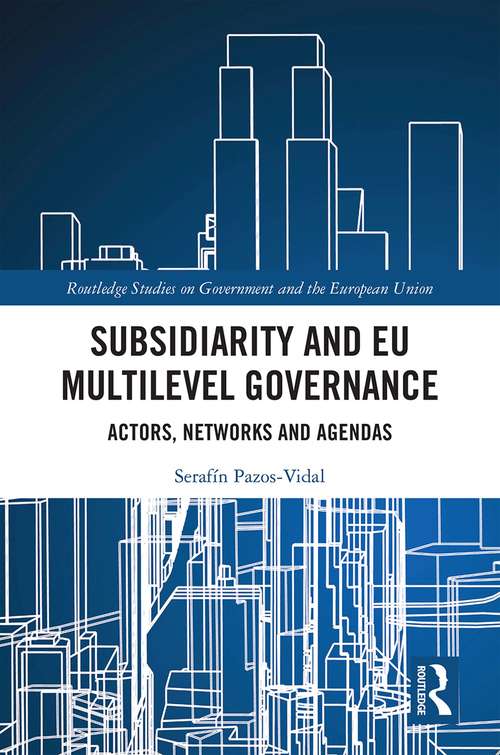 Book cover of Subsidiarity and EU Multilevel Governance: Actors, Networks and Agendas (Routledge Studies on Government and the European Union)
