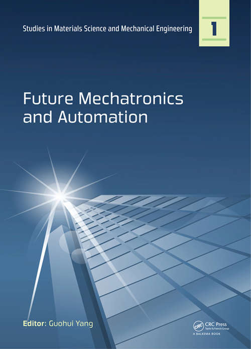 Book cover of Future Mechatronics and Automation: Proceedings of the 2014 International Conference on Future Mechatronics and Automation, (ICMA 2014), 7-8 July, 2014, Beijing, China