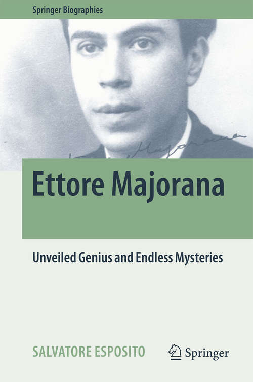 Book cover of Ettore Majorana: Unveiled Genius and Endless Mysteries (Springer Biographies #159)