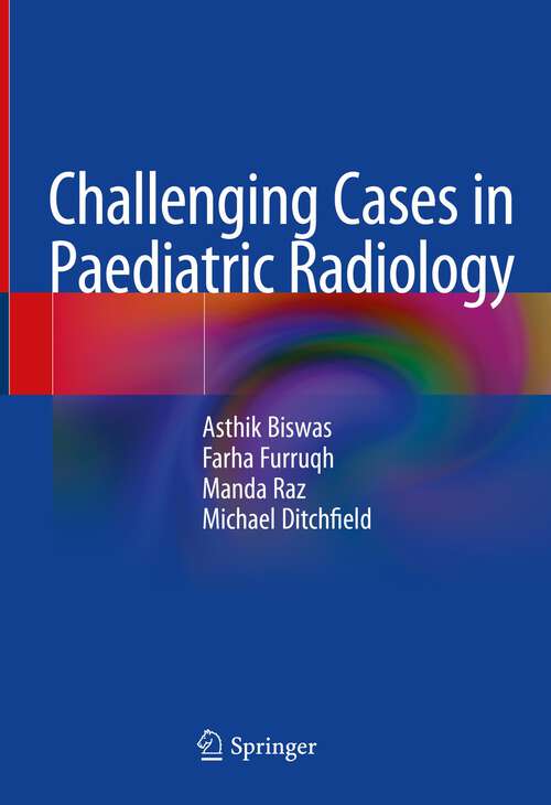 Book cover of Challenging Cases in Paediatric Radiology (1st ed. 2022)