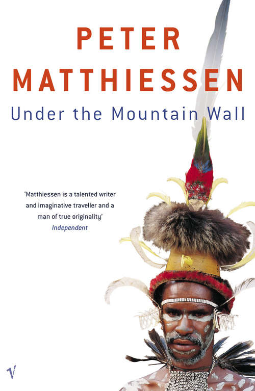 Book cover of Under The Mountain Wall: A Chronicle Of Two Seasons In Stone Age New Guinea (Classic, Nature, Penguin Ser.)