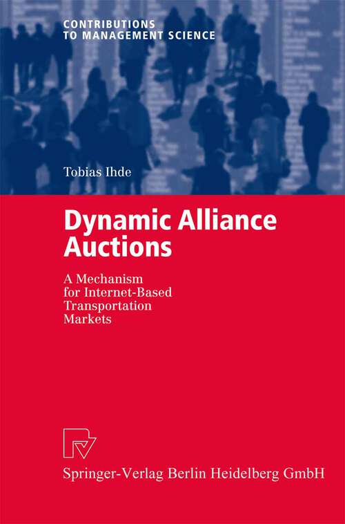 Book cover of Dynamic Alliance Auctions: A Mechanism for Internet-Based Transportation Markets (2004) (Contributions to Management Science)