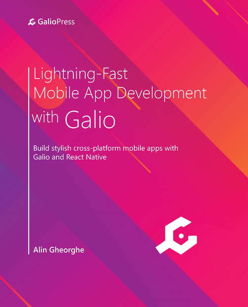 Book cover of Lightning Fast Mobile App Development With Galio: Build Stylish Cross-platform Mobile Apps With Galio And React Native