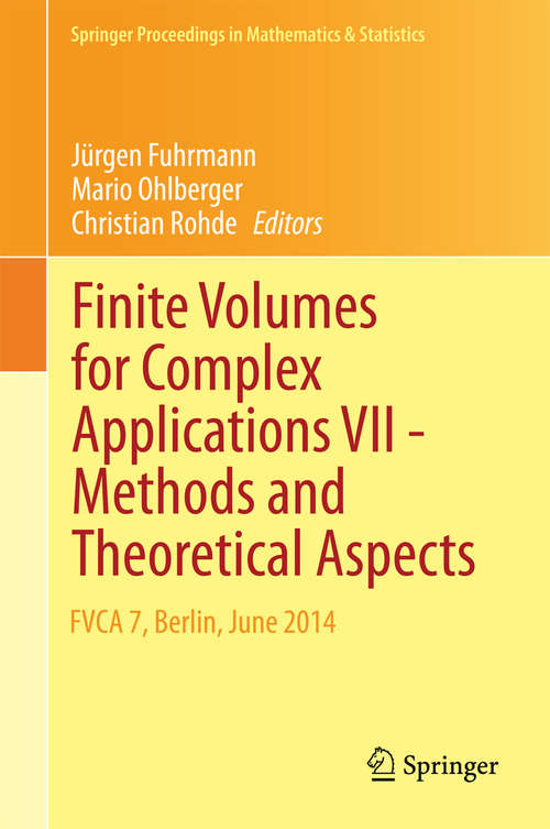 Book cover of Finite Volumes for Complex Applications VII-Methods and Theoretical Aspects: FVCA 7, Berlin, June 2014 (2014) (Springer Proceedings in Mathematics & Statistics #77)