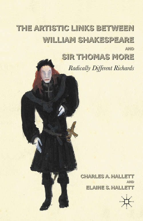 Book cover of The Artistic Links Between William Shakespeare and Sir Thomas More: Radically Different Richards (2011)