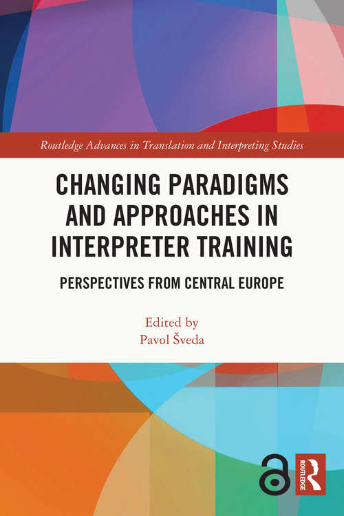Book cover of Changing Paradigms and Approaches in Interpreter Training: Perspectives from Central Europe (Routledge Advances in Translation and Interpreting Studies)