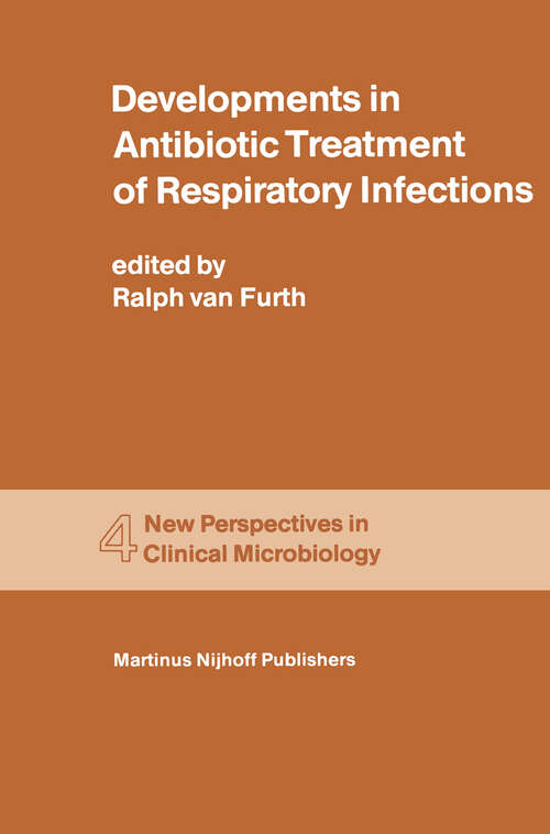 Book cover of Developments in Antibiotic Treatment of Respiratory Infections: Proceedings of the Round Table Conference on Developments in Antibiotic Treatment of Respiratory Infections in the Hospital and General Practice, held in the Kurhaus, Scheveningen, The Netherlands, June 15–16, 1980 (1981) (New Perspectives in Clinical Microbiology #4)