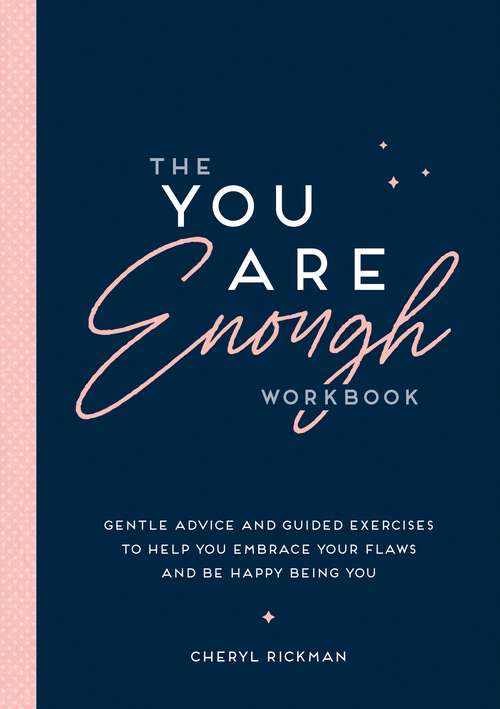 Book cover of The You Are Enough Workbook: Gentle Advice and Guided Exercises to Help You Embrace Your Flaws and Be Happy Being You