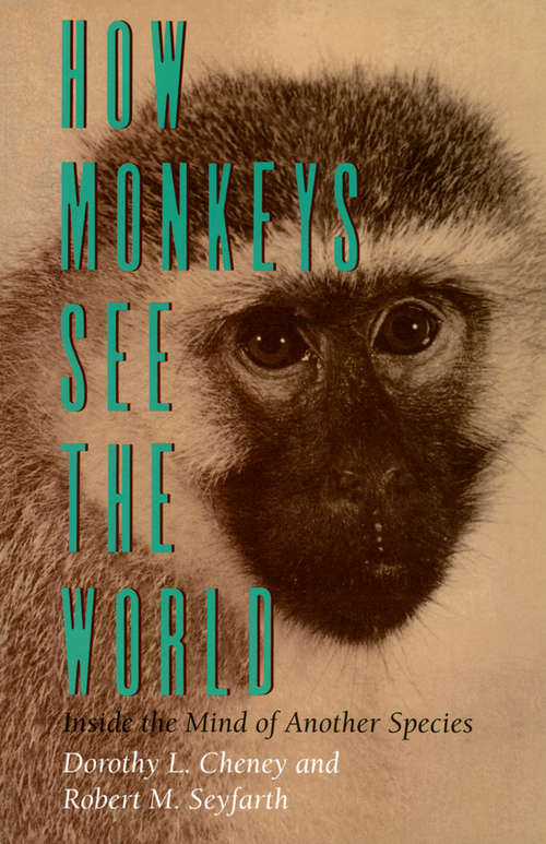 Book cover of How Monkeys See the World: Inside the Mind of Another Species