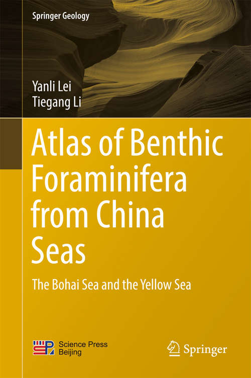 Book cover of Atlas of Benthic Foraminifera from China Seas: The Bohai Sea and the Yellow Sea (1st ed. 2017) (Springer Geology)