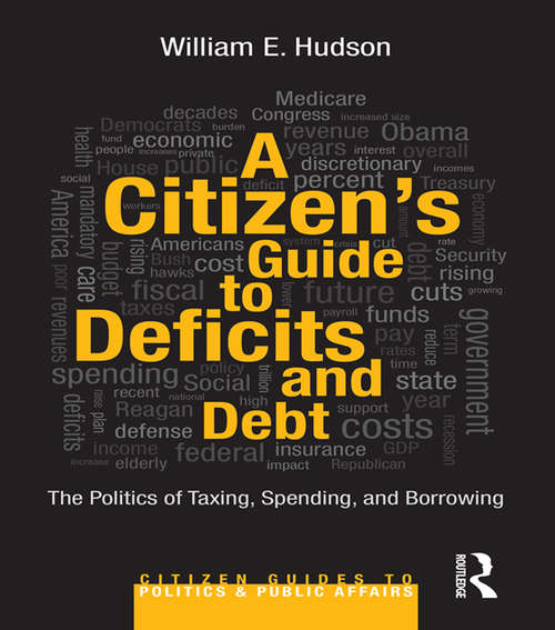 Book cover of A Citizen's Guide to Deficits and Debt: The Politics of Taxing, Spending, and Borrowing