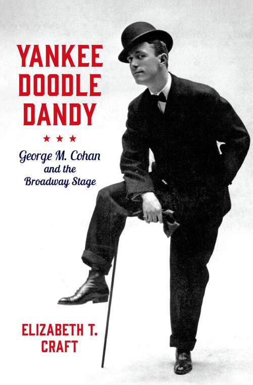 Book cover of Yankee Doodle Dandy: George M. Cohan and the Broadway Stage (Broadway Legacies)