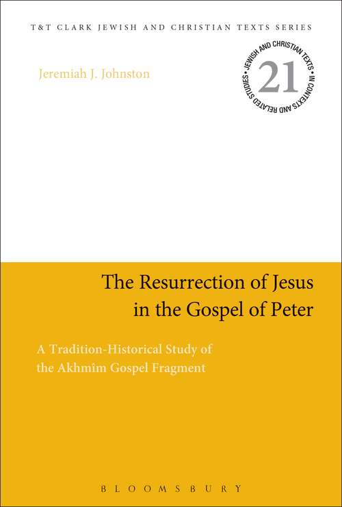 Book cover of The Resurrection of Jesus in the Gospel of Peter: A Tradition-Historical Study of the Akhmîm Gospel Fragment (Jewish and Christian Texts #21)