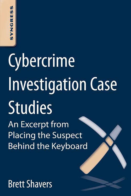Book cover of Cybercrime Investigation Case Studies: An Excerpt from Placing the Suspect Behind the Keyboard