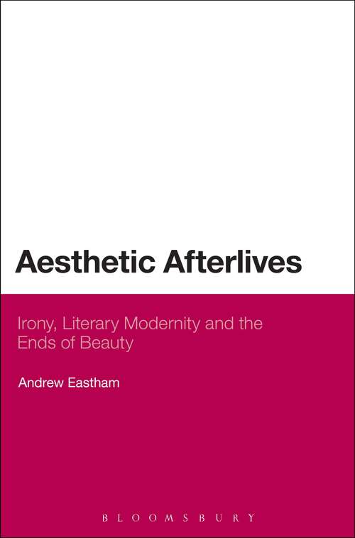 Book cover of Aesthetic Afterlives: Irony, Literary Modernity and the Ends of Beauty (Continuum Literary Studies)