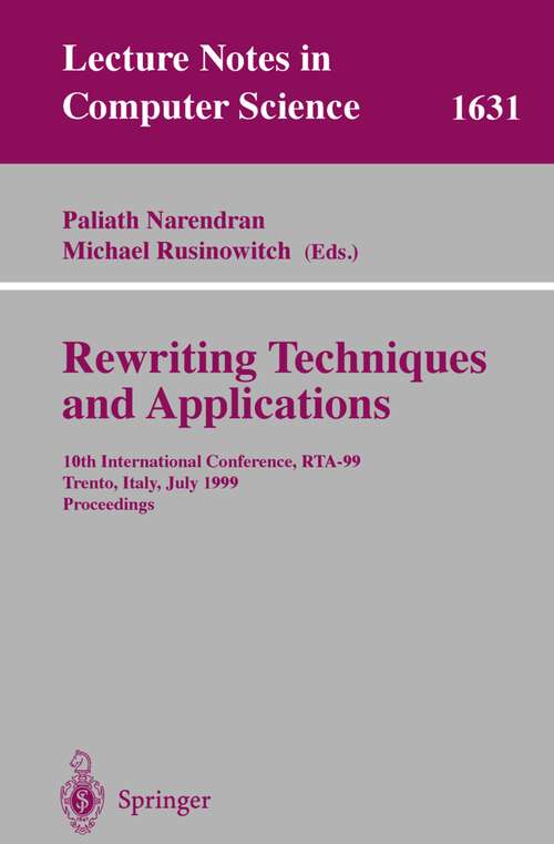 Book cover of Rewriting Techniques and Applications: 10th International Conference, RTA'99, Trento, Italy, July 2-4, 1999, Proceedings (1999) (Lecture Notes in Computer Science #1631)