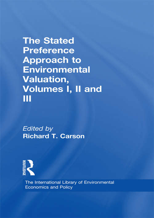 Book cover of The Stated Preference Approach to Environmental Valuation, Volumes I, II and III: Volume I: Foundations, Initial Development, Statistical Approaches Volume II:Conceptual and Empirical Issues Volume III: Applications: Benefit-Cost Analysis and Natural Resource Damage Assessment (The International Library of Environmental Economics and Policy)