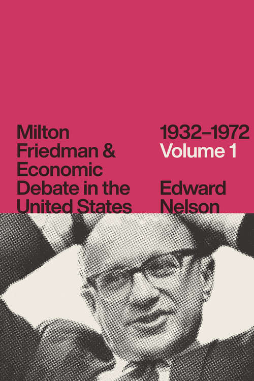 Book cover of Milton Friedman and Economic Debate in the United States, 1932–1972, Volume 1