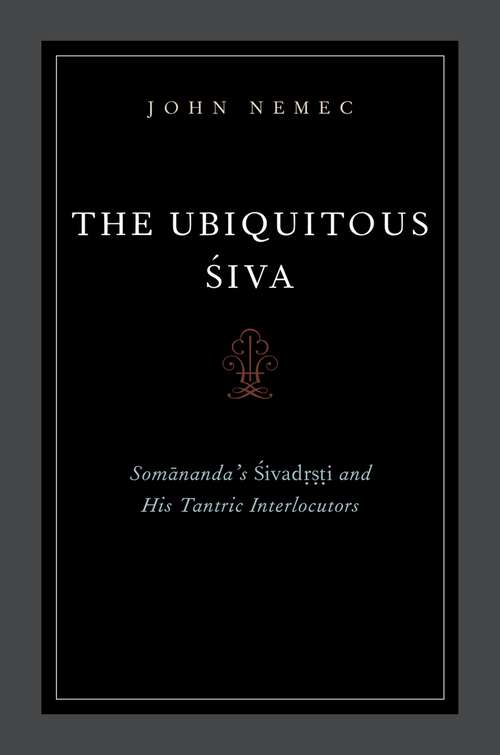 Book cover of The Ubiquitous Siva: Somananda's Sivadrsti and His Tantric Interlocutors (AAR Religions in Translation)