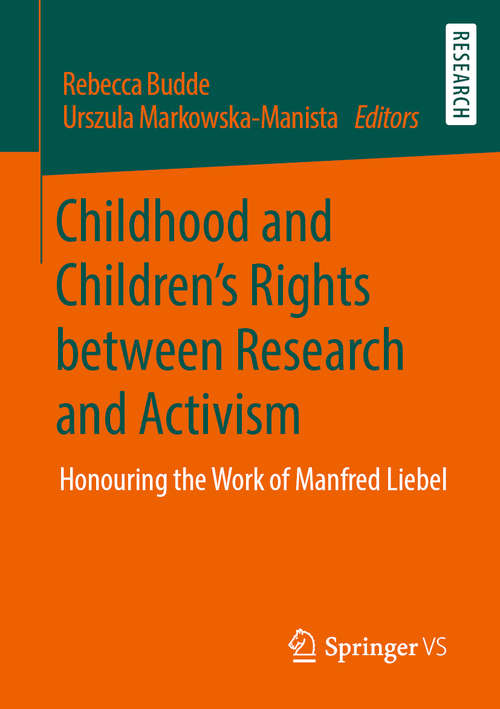 Book cover of Childhood and Children’s Rights between Research and Activism: Honouring the Work of Manfred Liebel (1st ed. 2020)