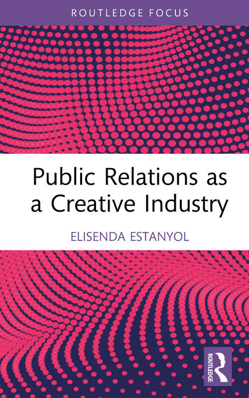 Book cover of Public Relations as a Creative Industry (Routledge Research in the Creative and Cultural Industries)