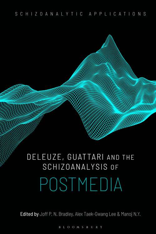 Book cover of Deleuze, Guattari and the Schizoanalysis of Postmedia (Schizoanalytic Applications)
