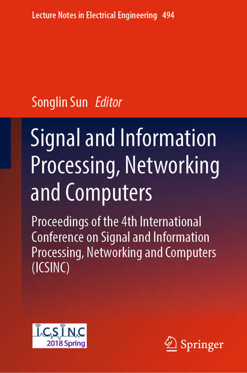 Book cover of Signal and Information Processing, Networking and Computers: Proceedings Of The 3rd International Conference On Signal And Information Processing, Networking And Computers (icsinc) (Lecture Notes In Electrical Engineering #473)