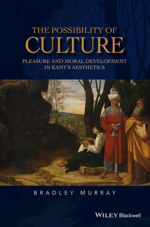 Book cover of The Possibility of Culture: Pleasure and Moral Development in Kant's Aesthetics (New Directions in Aesthetics)