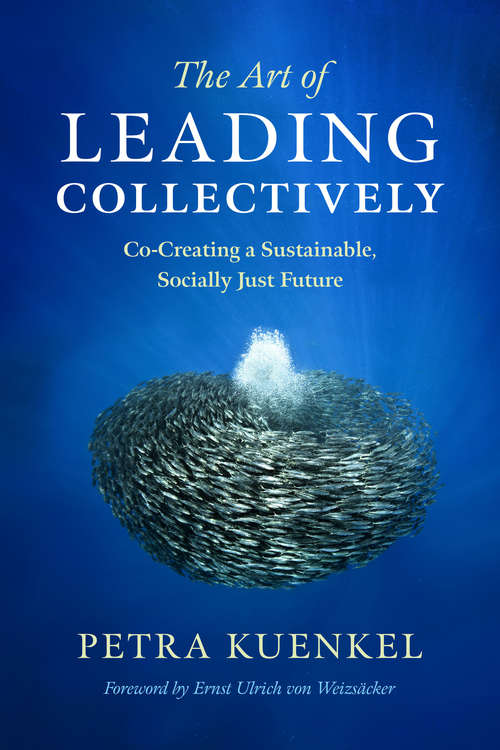 Book cover of The Art of Leading Collectively: Co-Creating a Sustainable, Socially Just Future