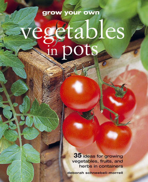 Book cover of Grow Your Own Vegetables in Pots: 35 ideas for growing vegetables, fruits and herbs in containers