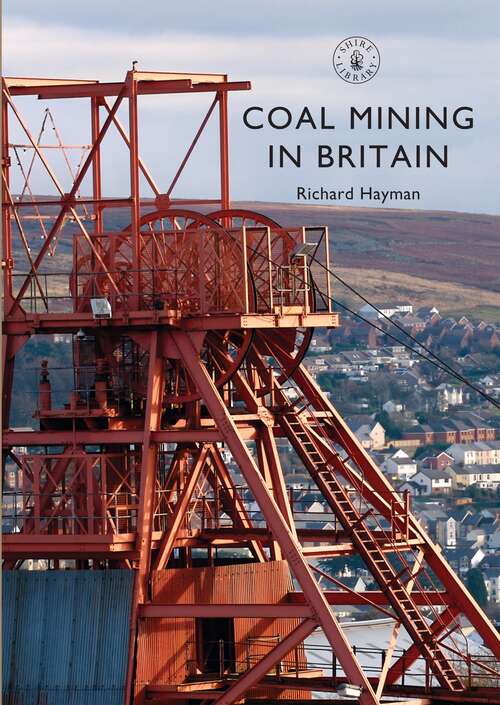 Book cover of Coal Mining in Britain (Shire Library #836)