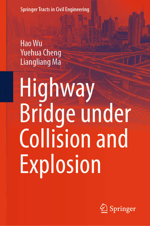 Book cover of Highway Bridge under Collision and Explosion (2024) (Springer Tracts in Civil Engineering)